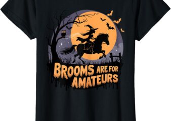 Brooms Are For Amateurs With Witch Horse Riding Halloween T-Shirt