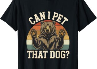 Can I Pet That Dog Funny Bear Memes Funny Bear Jokes T-Shirt