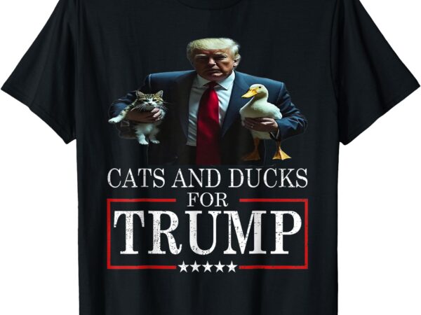 Cats and ducks for trump 2024 kittens and ducks for trump t-shirt