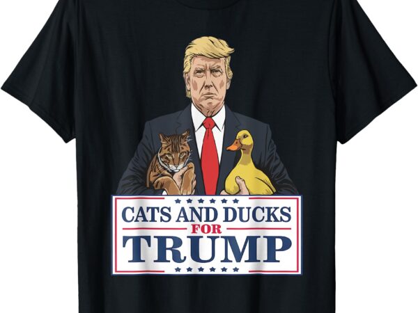 Cats and ducks for trump 2024 kittens and ducks for trump t-shirt