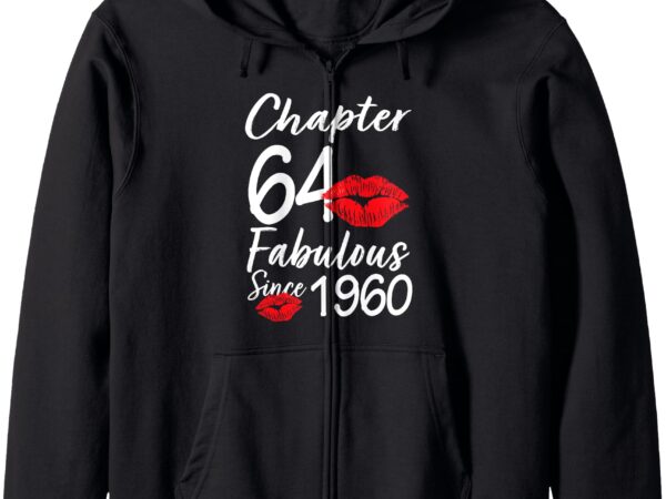 Chapter 64 fabulous since 1960 64th birthday lips for women zip hoodie t shirt vector file