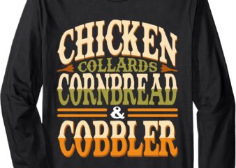 Chicken Collards Cornbread & Cobbler Food Lovers Long Sleeve T-Shirt