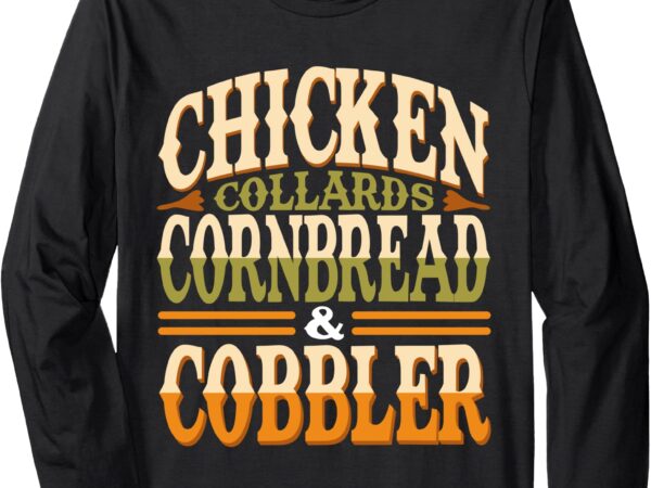 Chicken collards cornbread & cobbler food lovers long sleeve t-shirt