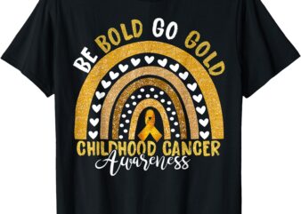 Childhood Be Bold Go Gold Childhood Cancer Awareness Rainbow T-Shirt