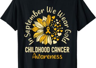 Childhood Cancer Awareness Shirts In September We Wear Gold T-Shirt