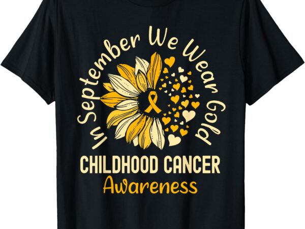 Childhood cancer awareness shirts in september we wear gold t-shirt