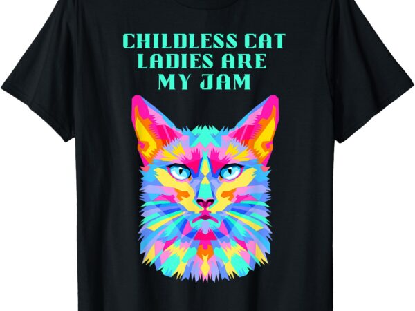 Childless cat ladies funny democratic t-shirt