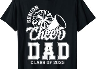 Class of 2025 Senior Year Cheer Dad Cheerleader Senior 2025 T-Shirt