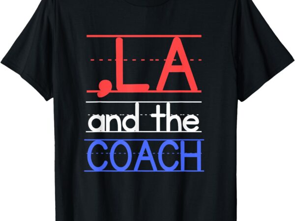 Comma la and the coach harris walz 2024 educators t-shirt