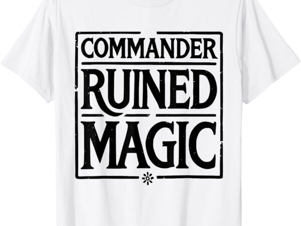 Commander ruined magic t-shirt