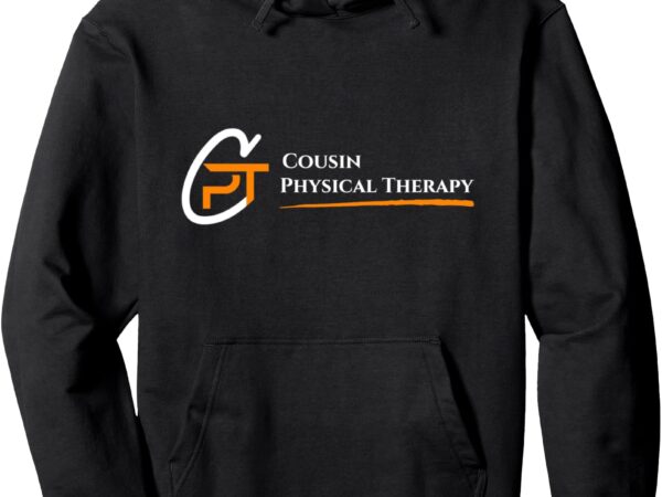 Cousin physical therapy pullover hoodie t shirt vector file