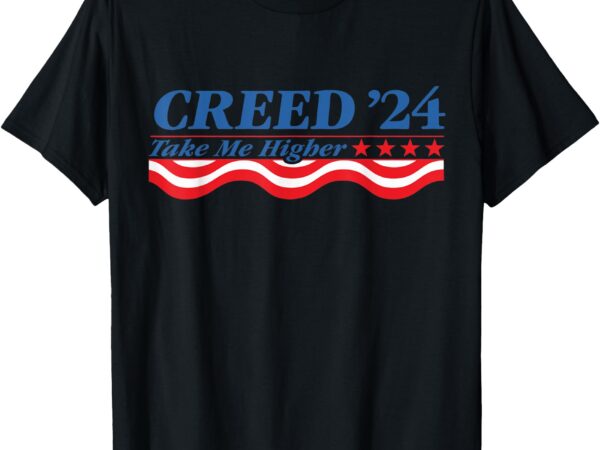 Creed ’24 take me higher for men women t-shirt