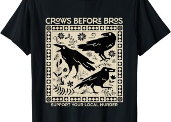 Crows Before Bros Support Your Local Murder Funny Halloween T-Shirt