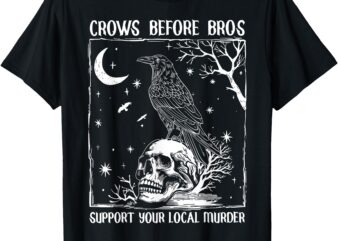 Crows Before Bros Support Your Local Murder Halloween T-Shirt