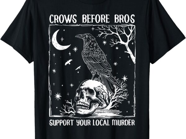 Crows before bros support your local murder halloween t-shirt