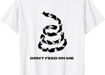 DON’T FEED ON ME CATS T-Shirt