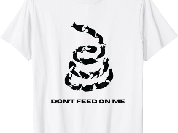 Don’t feed on me cats t-shirt