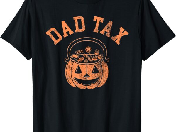 Dad tax halloween trick or treat candy pumkin dad joke t-shirt