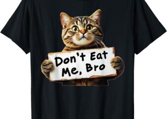 Don’t Eat Me, Bro Trump Cat Cats Lives Matter Trump 2024 T-Shirt