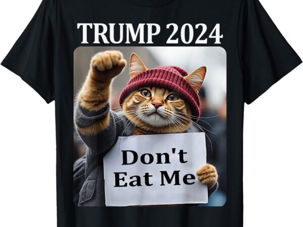 Don’t eat me cats for trump 2024 t-shirt