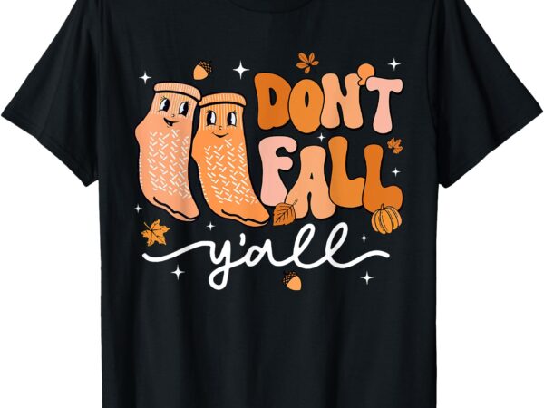 Don’t fall y’all fall prevention fall physical therapy nurse t-shirt