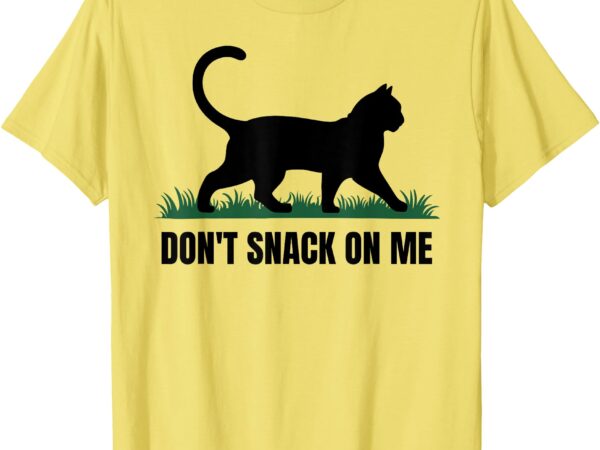 Don’t snack on me funny cat t-shirt