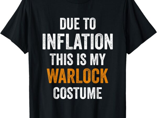 Due to inflation this is my warlock costume halloween t-shirt