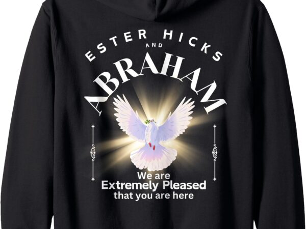 Ester and abraham hicks, we are extremely pleased zip hoodie vector clipart