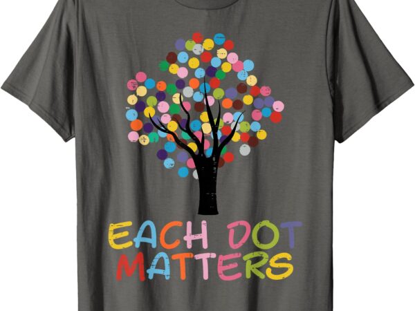 Each dot art matters tree dots day girls boys kids women men t-shirt