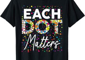 Each Dot Matters Polka Dot Lover Happy Dot Day Kids Girl Boy T-Shirt