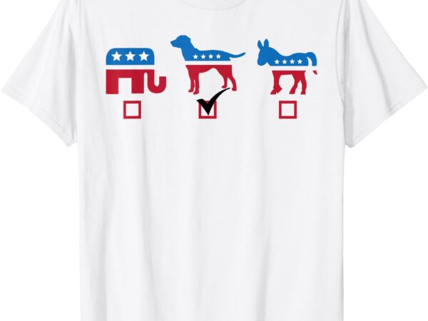 Elephant dog donkey choose my dog would do a better job t-shirt