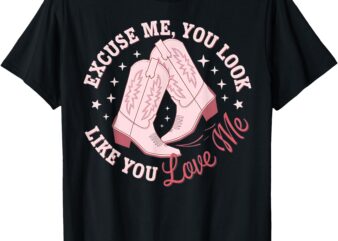 Excuse Me You Look Like You Love Me Funny Boots Apparel Tee T-Shirt