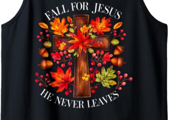 Fall for Jesus He Never Leaves Tank Top t shirt graphic design