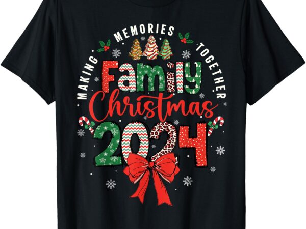 Family christmas 2024 matching xmas making memories together t-shirt