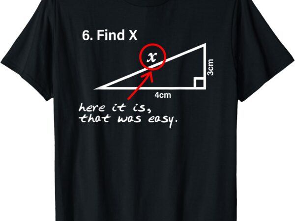 Find x here it is that was easy t-shirt