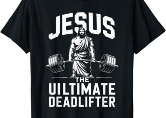 Fitness Funny Vintage Jesus The Ultimate Deadlifter T-Shirt