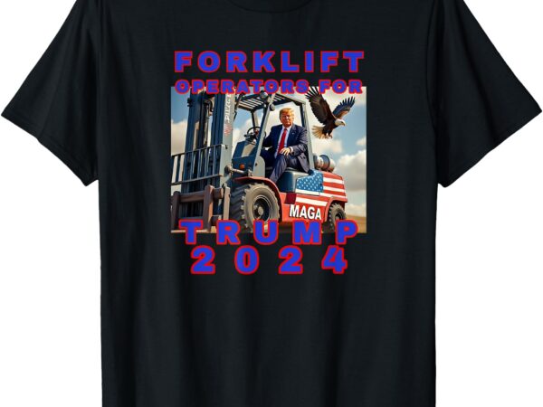 Forklift operators for trump t-shirt