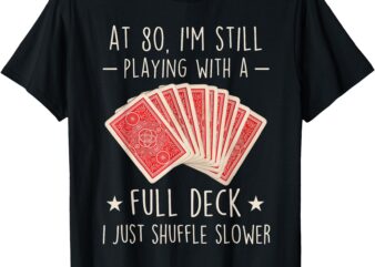 Funny 80th Birthday Full Deck Cards 80 Year Old Mens Womens T-Shirt