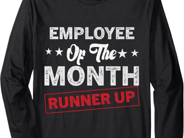 Funny best worker saying employee of the month runner up long sleeve t-shirt