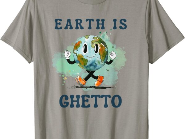 Funny dark humor earth is ghetto watercolor planet gift t-shirt