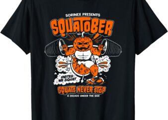 Sorinex Presents Squatober Squats Never Stop Funny Design T-Shirt