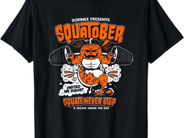 Sorinex presents squatober squats never stop funny design t-shirt