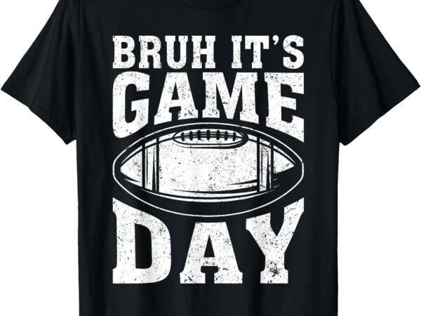 Funny football men boys kids bruh it’s game day football t-shirt