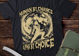 Funny Graphic Tee Human By Chance Alpha By Choice Alpha Wolf T-Shirt ltsp