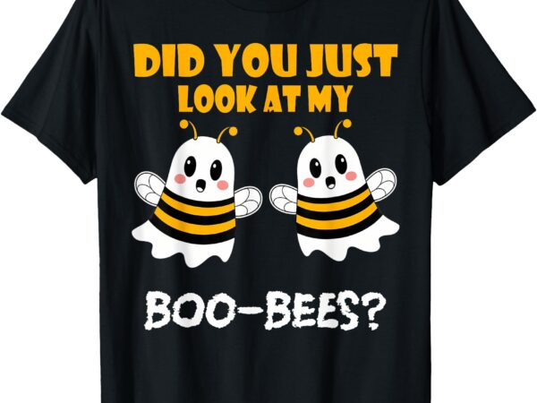 Funny halloween, did you just look at my boo-bees t-shirt