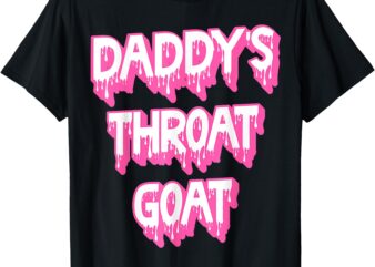 Funny Pink Daddy’s Throat Goat Adult Humor Sarcastic Outfit T-Shirt