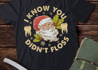 Funny Santa I Know You Didn’t Floss Dentist Dental Christmas T-Shirt ltsp