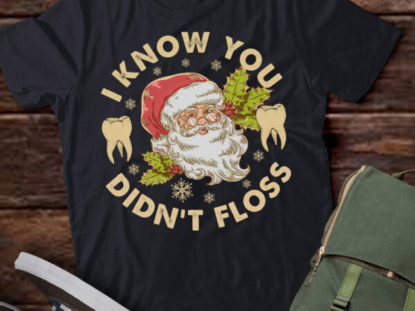 Funny santa i know you didn’t floss dentist dental christmas t-shirt ltsp