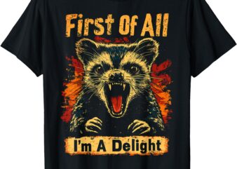 Funny Sarcastic Graphic Tee First Of All I’m A Delight Meme T-Shirt