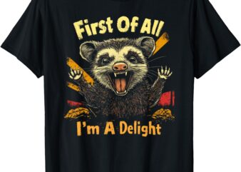 Funny Sarcastic Graphic Tee First Of All I’m A Delight T-Shirt